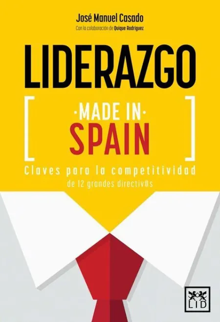 Liderazgo Made In Spain. Claves para la Competitividad de 12 Grandes Directivos