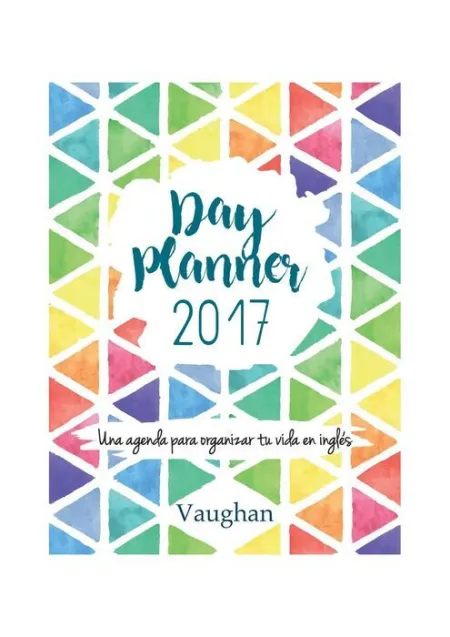 Day Planner 2017. Una Agenda para Organizar tu Vida en Ingles