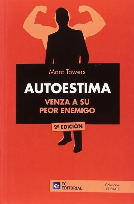 Autoestima. Venza a Su Peor Enemigo. 2ªed