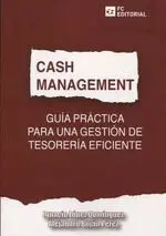 Cash Management. Guia Practica para una Gestion de Tesoreria Eficiente