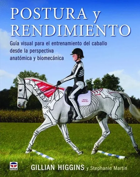 Postura y Rendimiento. Guia Visual Entrenamiento Caballo Desde la Perspectiva Anatomica y Biomecanica
