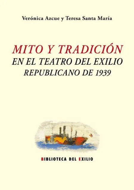 Mito y Tradición en el Teatro del Exilio Republicano de 1939