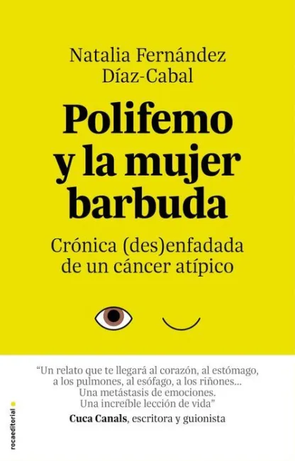 Polifemo y la Mujer Barbuda. Cronica (Des) Enfadada de un Cancer Atipico