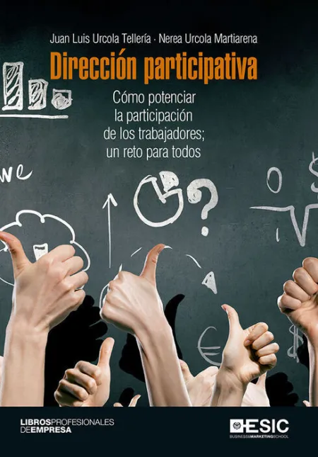 Direccion Participativa. Como Potenciar la Participacion de los Trabajadores, un Reto para Todos