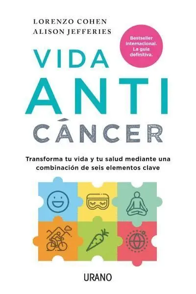 Vida Anticáncer. Transformar tu Vida y tu Salud Mediante una Combinacion de Seis Elementos Clave