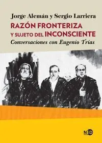 Razon Fronteriza y Sujeto del Inconsciente. Conversaciones con Eugenio Trias