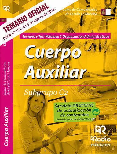 Cuerpo Auxiliar. Subgrupo C2. Organizaciã?Â³N Administrativa I. Temario y Test. Junta Comunidades Clm