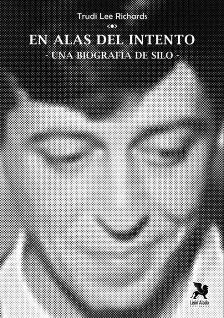 En Alas del Intento. Una Biografia de Silo
