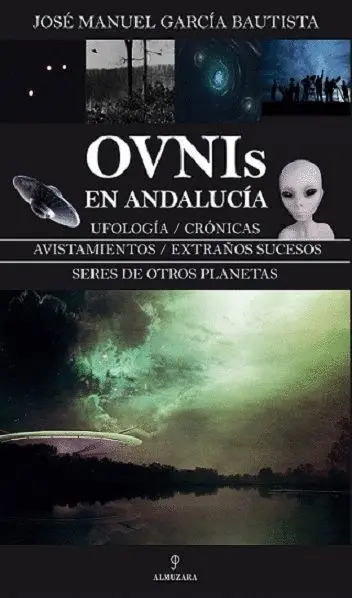 Ovnis en Andalucia. Ufologia, Cronicas, Avistamientos, Extraños Sucesos, Seres de Otros Planetas