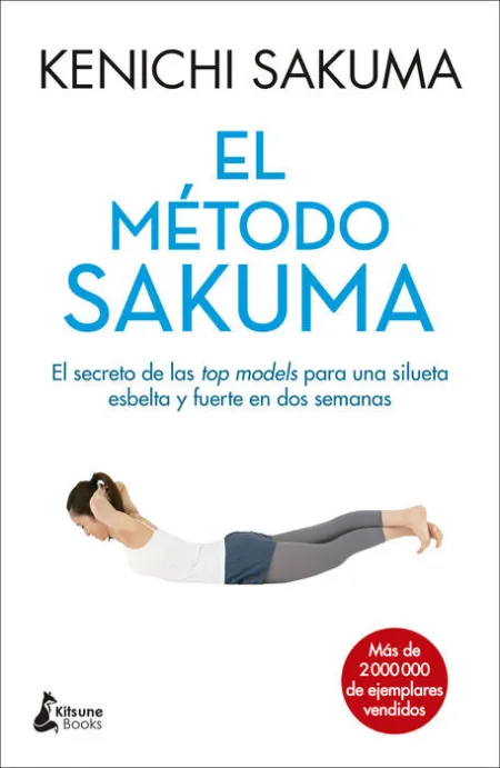 El Metodo Sakuma. El Secreto de las Top Models para una Silueta Esbelta y Fuerte en Dos Semanas