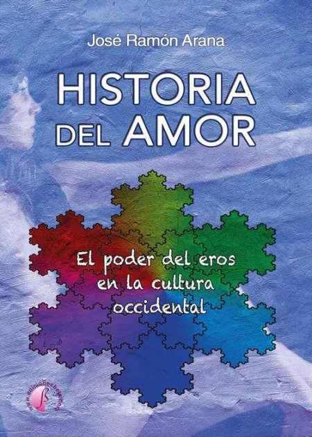 Historia del Amor. El Poder del Eros en la Cultura Occidental