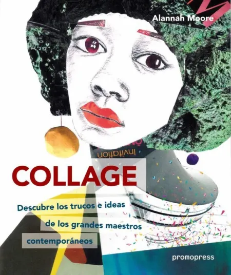 Collage. Descubre los Trucos e Ideas de los Grandes Maestros Contemporaneos