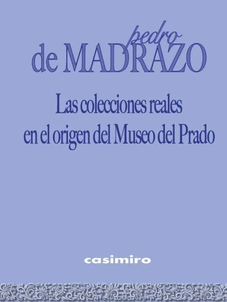 Las Colecciones Reales en el Origen del Museo del Prado