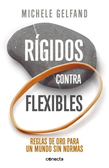 Rígidos Contra Flexibles. Reglas de Oro para un Mundo sin Normas