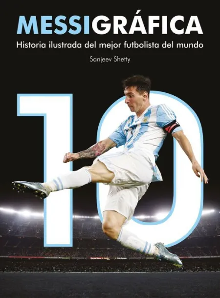 Messigráfica. Historia Ilustrada del Mejor Futbolista del Mundo