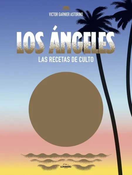 Los Angeles. Las Recetas de Culto