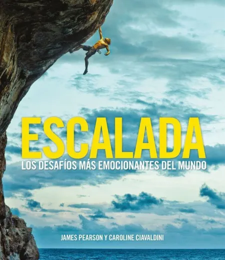 Escalada. Los Desafios Mas Emocionantes del Mundo