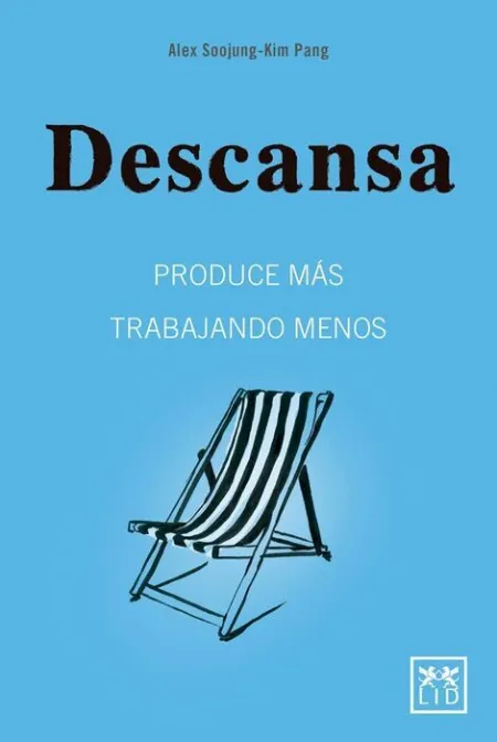 Descansa. Produce Mas Trabajando Menos