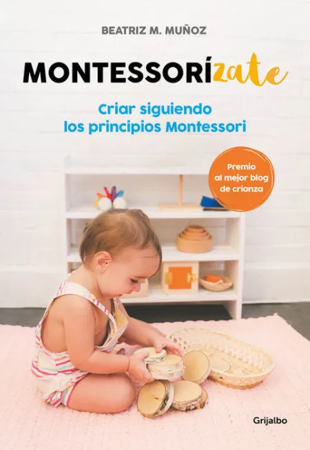 Montessorízate. Criar Siguiendo los Principios Montessori