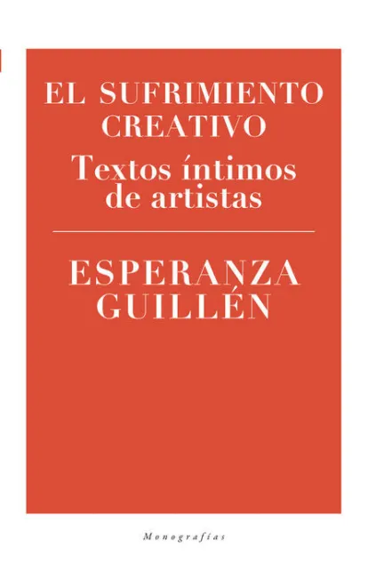 El Sufrimiento Creativo. Textos Intimos de Artistas