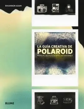 La Guia Creativa de Polaroid. Manual de Fotografia Instantanea