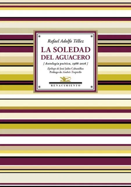 La Soledad del Aguacero. Antologia Poetica 1988-2016