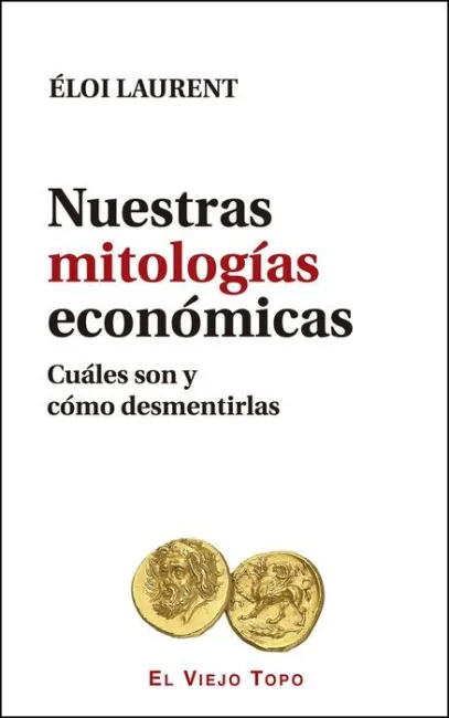 Nuestras Mitologias Economicas. Cuales Son y Como Desmentirlas