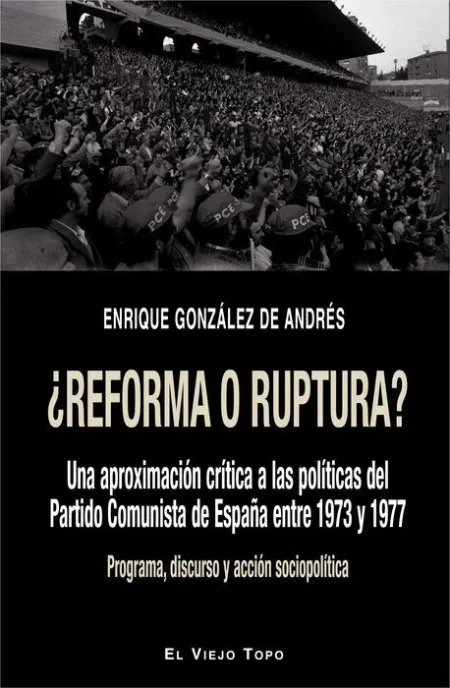 ¿Reforma o Ruptura? una Aproximacion Critica a las Politicas del Partido Comunista de España entre 1972 y 1977
