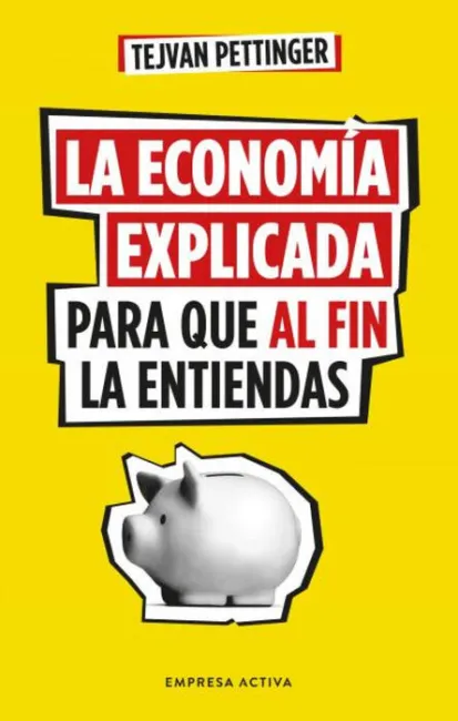 La Economía Explicada para que Al Fin la Entiendas