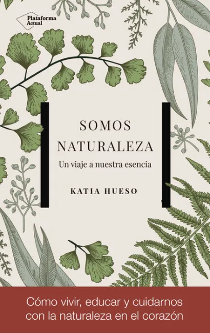 Somos Naturaleza. Un Viaje a nuestra Esencia