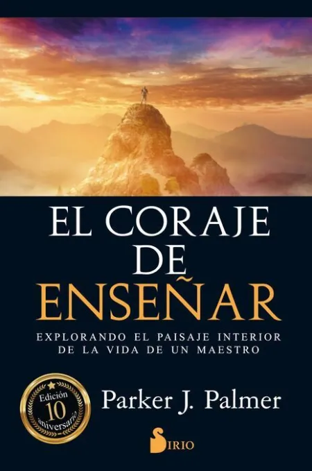 El Coraje de Enseñar. Explorando el Paisaje Interior de la Vida de un Maestro