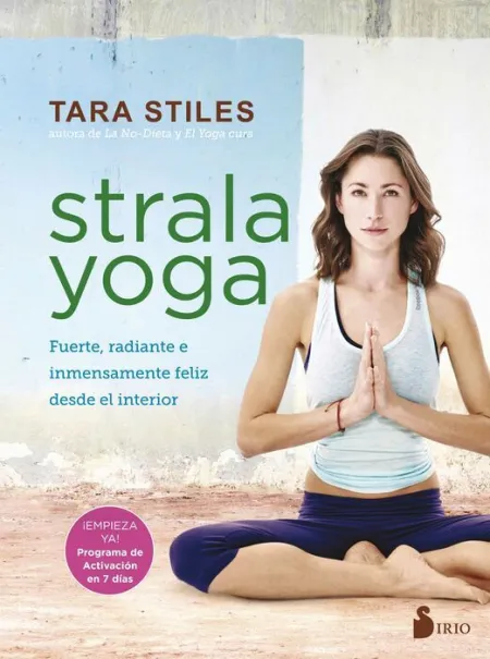 Strala Yoga. Fuerte, Radiante e Inmensamente Feliz Desde el Interiror