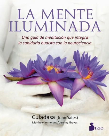 La Mente Iluminada. Una Guia de Meditacion que Integra la Sabiduria Budista con la Neurociencia