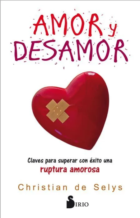 Amor y Desamor. Claves para Superar con Exito una Ruptura Amorosa