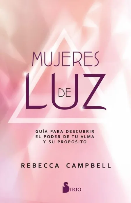 Mujeres de Luz. Guia para Descubir el Poder de tu Alma y Su Proposito
