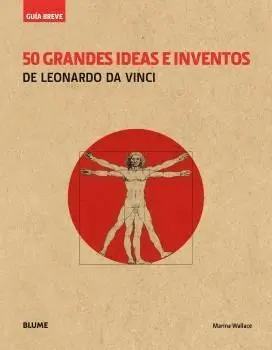 50 Grandes Ideas e Inventos de Leonardo Da Vinci -Guia Breve