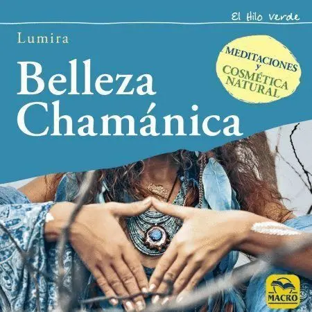 *Belleza Chamánica. Meditaciones y Cosmética Natural