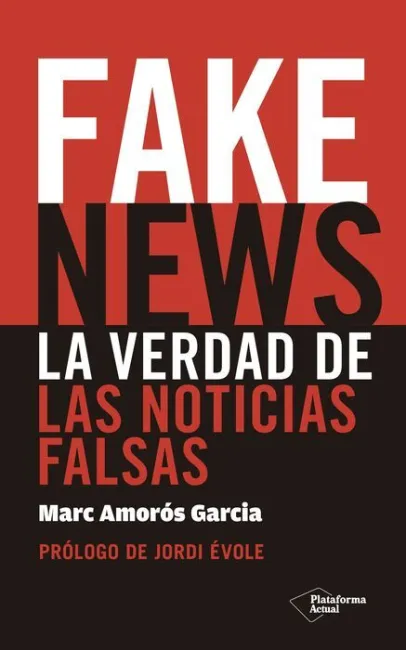 Fake News. La Verdad de las Noticias Falsas