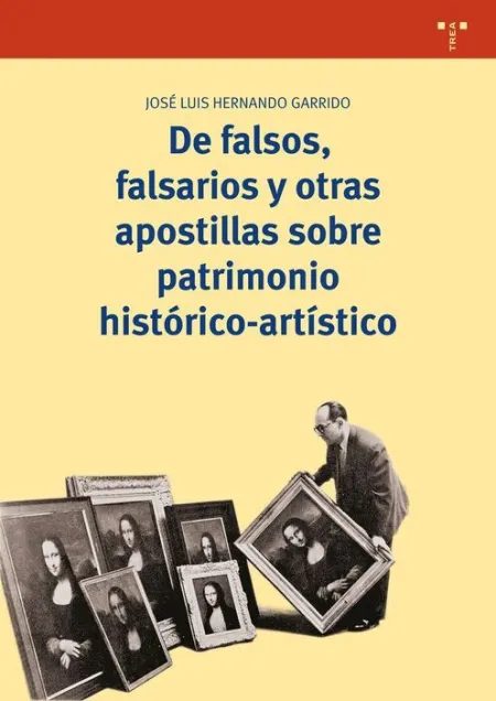 De Falsos, Falsarios y Otras Apostillas Sobre Patrimonio Histórico-Artístico