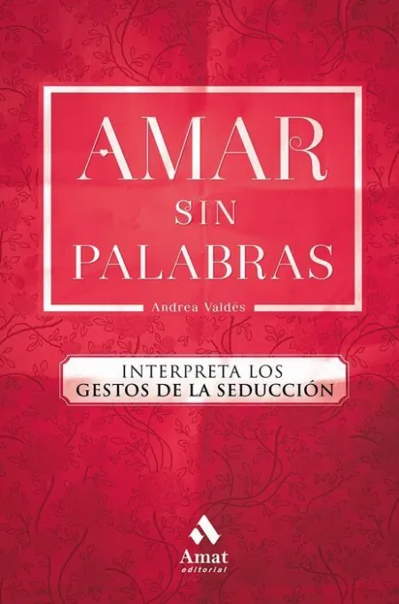 Amar sin Palabras. Interpreta los Gestos de la Seduccion