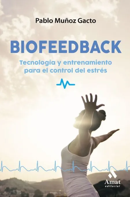 Biofeedback. Tecnologia y Entrenamiento para el Control del Estres