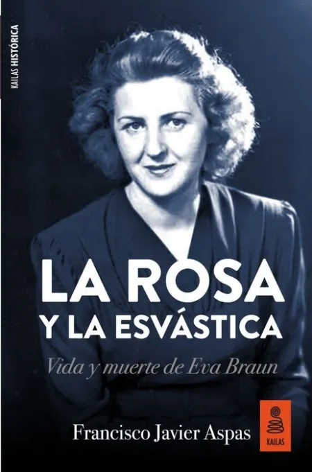 La Rosa y la Esvástica. Vida y Muerte de Eva Braun
