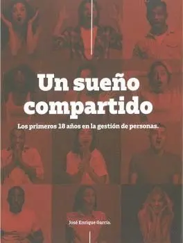 Un Sueño Compartido. Los Primeros 18 Años en la Gestión de Personas
