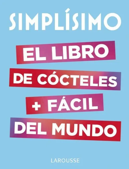 Simplísimo. El Libro de Cocteles Más Fácil del Mundo