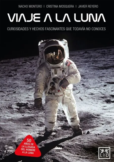 Viaje a la Luna. Curiosidades y Hechos Fascinantes que Todavia no Conoces