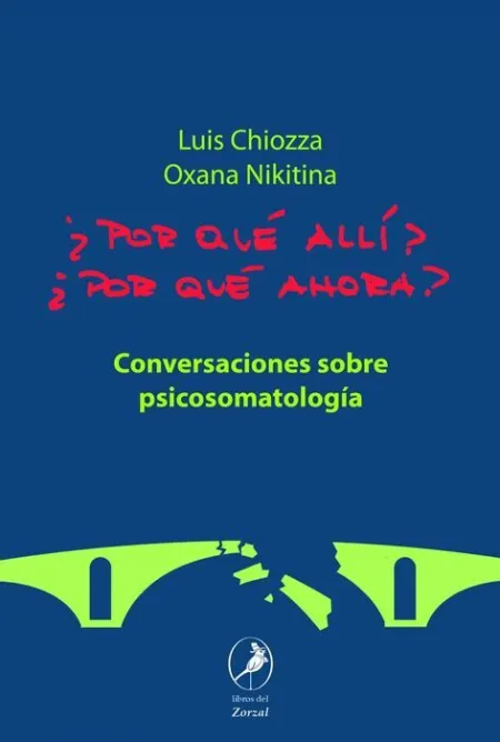 ¿Por que Allí? ¿Por que Ahora? Conversaciones Sobre Psicosomatologia
