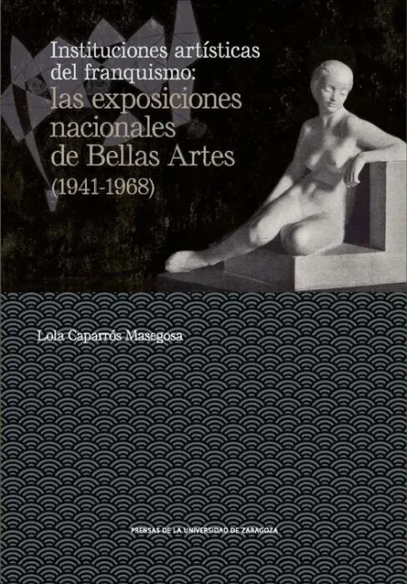 Instituciones Artísticas del Franquismo: las Exposiciones Nacionales de Bellas a