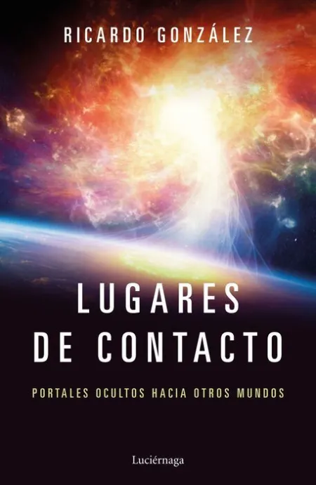 Lugares de Contacto. Portales Ocultos Hacia Otros Mundos