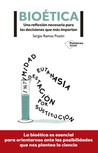 Bioetica. Una Reflexion Necesaria para las Decisiones que Mas Importan