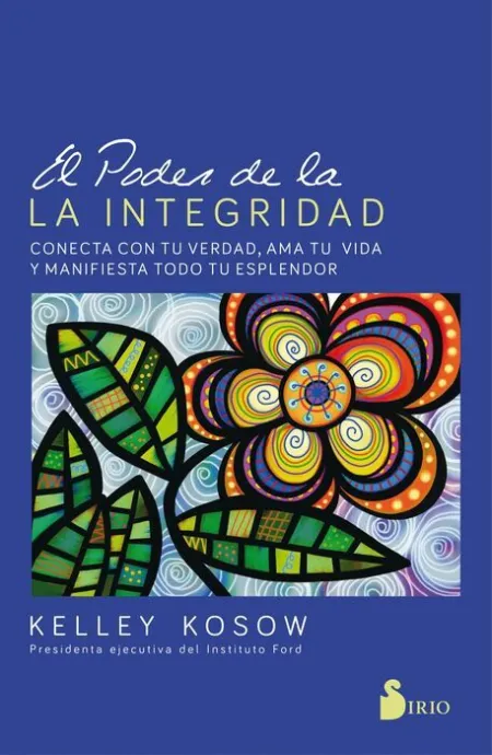 El Poder de la Integridad. Conecta con tu Verdad, Ama tu Vida y Manifiesta Todo tu Esplendor